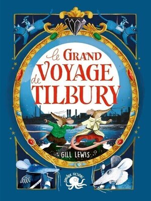 cover image of Le Grand Voyage de Tilbury –; Lecture Roman jeunesse fantastique--aventure, animaux, amitié--Dès 8 ans